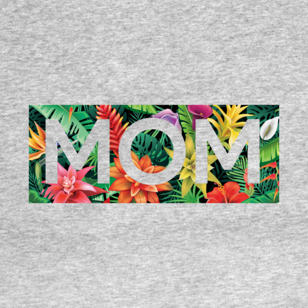 Tropical Mom, Mothers Day Gift, Floral Pattern by logiamerch