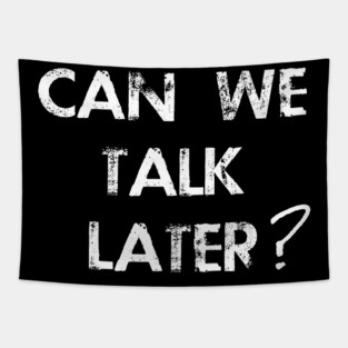 Can We Talk Later? Tapestry