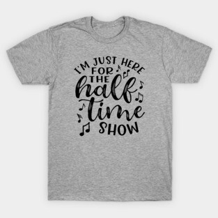 I'm Just Here For The Half Time Show Marching Band T-Shirt