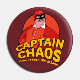 Have no Fear Him Is Here - Captain Chaos Pin