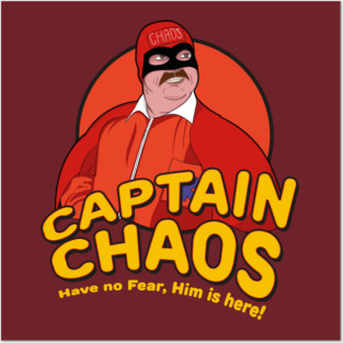 Have no Fear Him Is Here - Captain Chaos Posters and Art