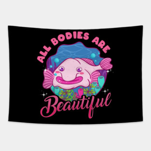 All Bodies Are Beautiful | Funny Blob Fish Gift | Blobfish Tapestry
