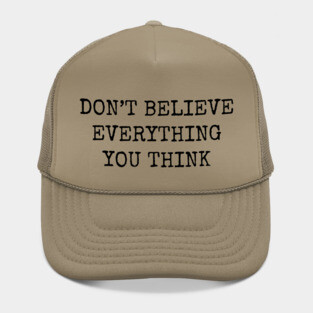 Dont Believe Everything You Think Hat