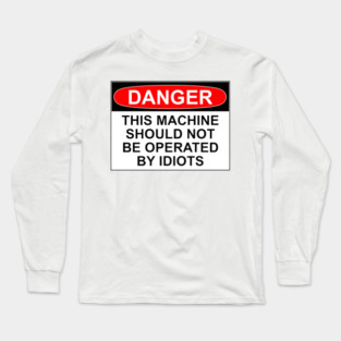 Danger - Idiots Long Sleeve T-Shirt