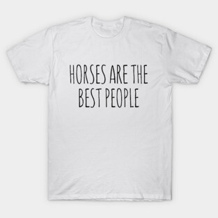 Horses are the best people T-Shirt