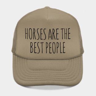 Horses are the best people Hat