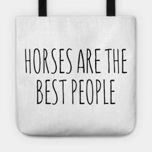 Horses are the best people Tote