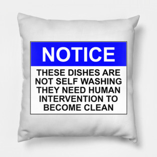 Notice - these dishes are not self washing, they need human intervention to become clean Pillow