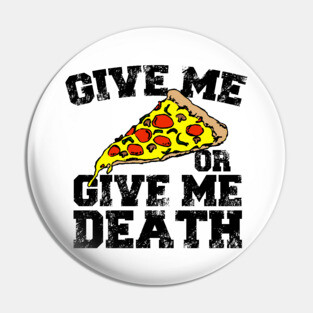 Give Me Pizza Or Give Me Death Pin
