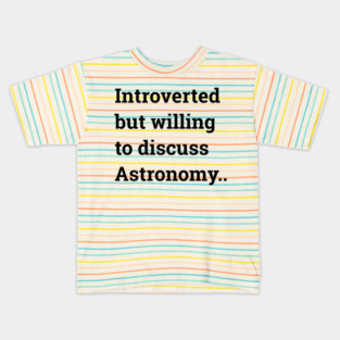 Introverted but willing to discuss Astronomy ... Kids T-Shirt