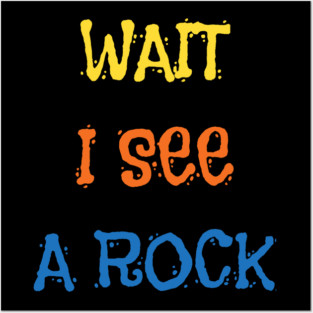 Wait I See A Rock Shirt Funny Geologist Geode Hunters Posters and Art