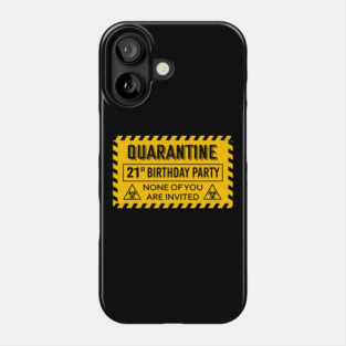 Quarantine 21st Birthday None Of You Are Invited 2020 Phone Case