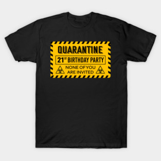 Quarantine 21st Birthday None Of You Are Invited 2020 T-Shirt