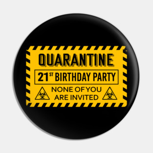 Quarantine 21st Birthday None Of You Are Invited 2020 Pin
