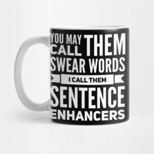 You May Call them Swear Words I Call Them Sentence Enhancers Mug