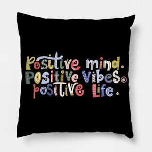 Positive Mind, Positive Vibes, Positive Life Pillow