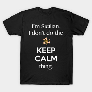 The Keep Calm Thing Sicilian Funny T-Shirt