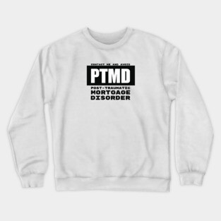 PTMD: Post-Traumatic Mortgage Disorder Crewneck Sweatshirt