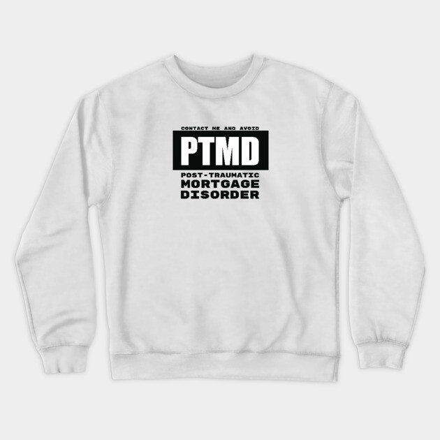 PTMD: Post-Traumatic Mortgage Disorder Crewneck Sweatshirt by REG