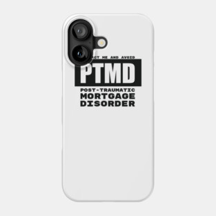 PTMD: Post-Traumatic Mortgage Disorder Phone Case