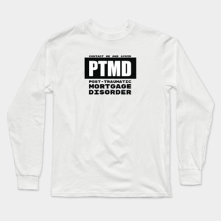 PTMD: Post-Traumatic Mortgage Disorder Long Sleeve T-Shirt