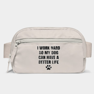 I work hard so my dog can have a better life Bag