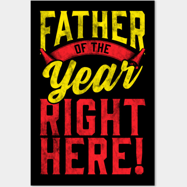 Father of the Year Right Here! Wall Art by creative