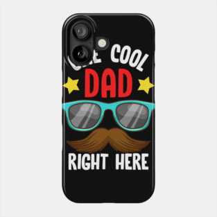 One Cool Dad Right Here! Funny Gift for Father’s Day Phone Case