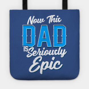Now This Dad is Seriously Epic Gift for Father’s Day Tote