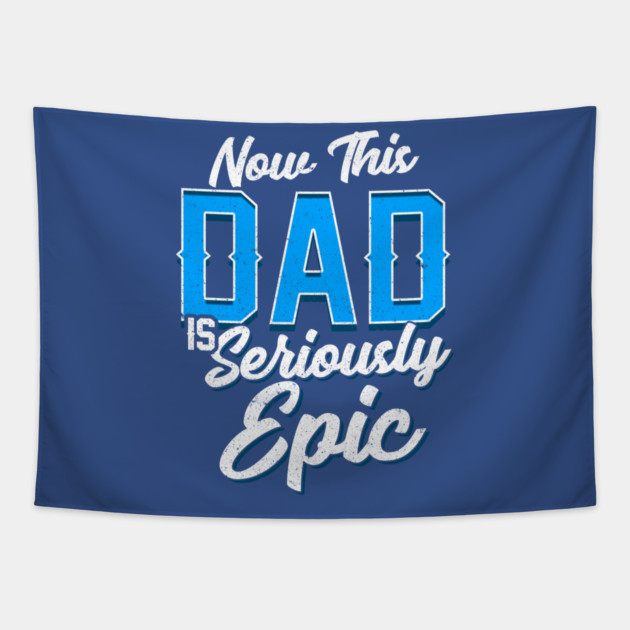 Now This Dad is Seriously Epic Gift for Father’s Day Tapestry by creative
