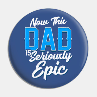 Now This Dad is Seriously Epic Gift for Father’s Day Pin