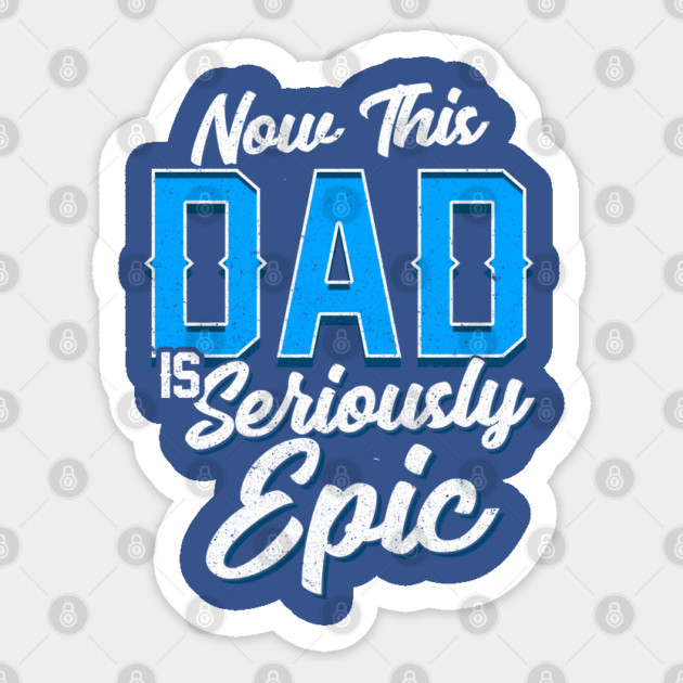 Now This Dad is Seriously Epic Gift for Father’s Day Sticker by creative