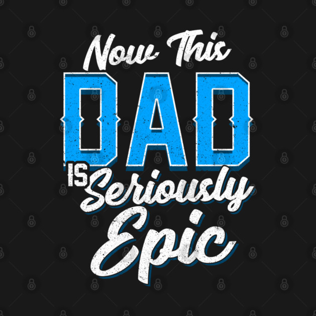 Now This Dad is Seriously Epic Gift for Father’s Day by creative