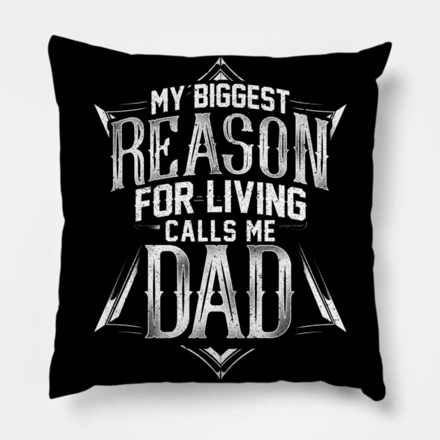 My Biggest Reason for Living Calls Me Dad Pillow by creative