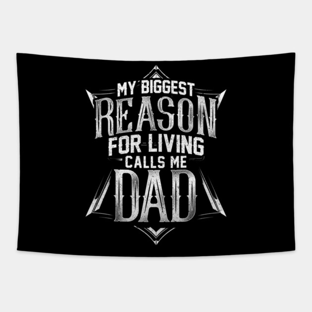 My Biggest Reason for Living Calls Me Dad Tapestry by creative