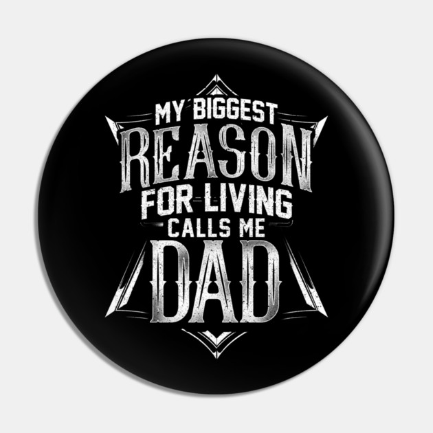 My Biggest Reason for Living Calls Me Dad Pin by creative