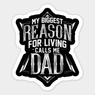 My Biggest Reason for Living Calls Me Dad Sticker