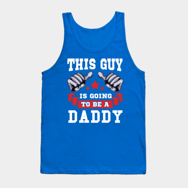 This Guy is going to be a Daddy Tank Top by creative