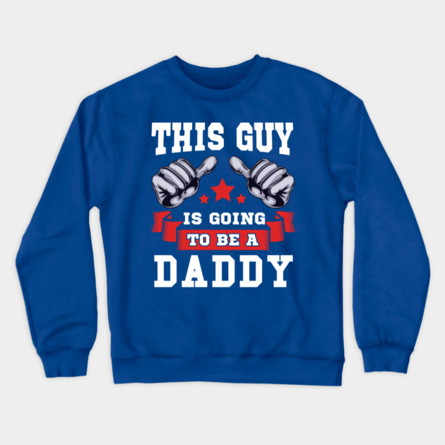This Guy is going to be a Daddy Crewneck Sweatshirt by creative