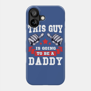 This Guy is going to be a Daddy Phone Case