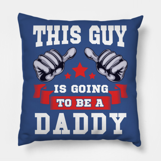 This Guy is going to be a Daddy Pillow by creative