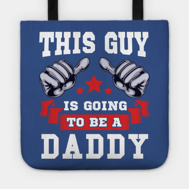 This Guy is going to be a Daddy Tote by creative