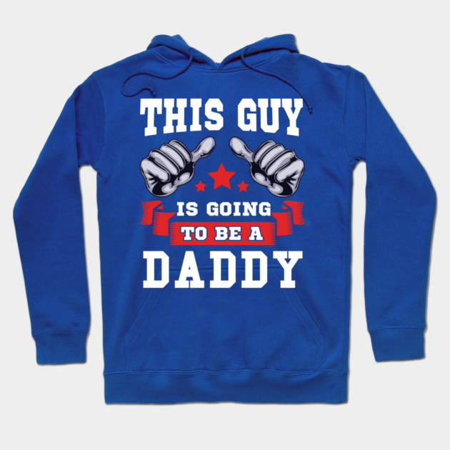 This Guy is going to be a Daddy Hoodie by creative