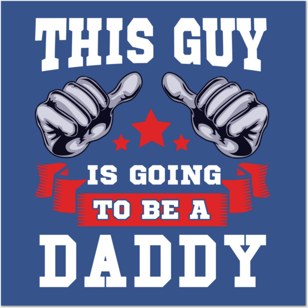 This Guy is going to be a Daddy Wall Art by creative