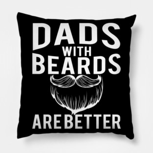 Dads with Beards are Better Funny Gift Pillow