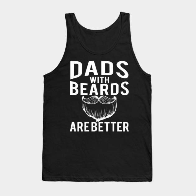 Dads with Beards are Better Funny Gift Tank Top by creative