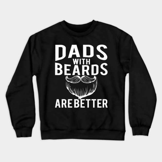 Dads with Beards are Better Funny Gift Crewneck Sweatshirt by creative