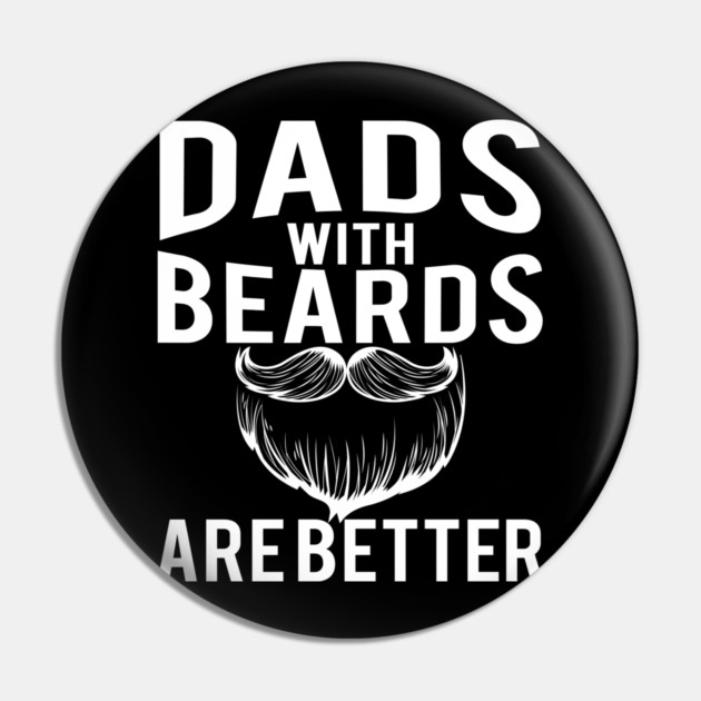 Dads with Beards are Better Funny Gift Pin by creative
