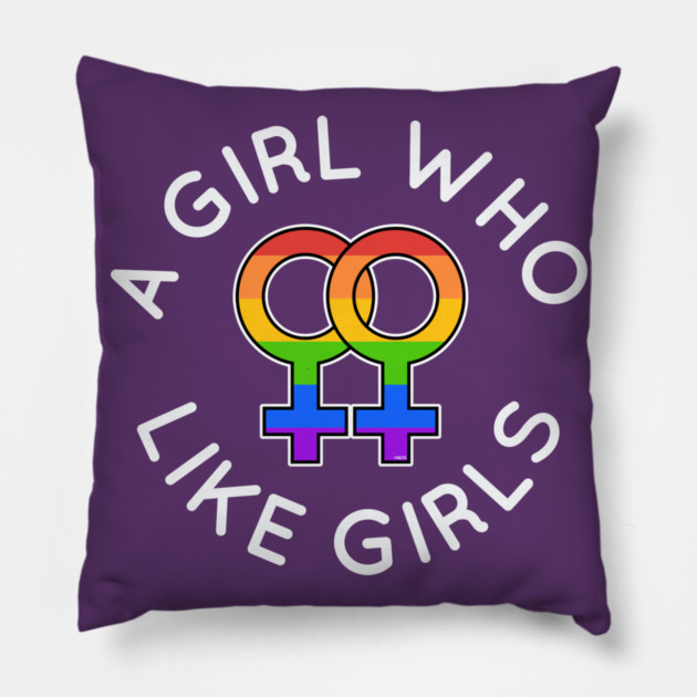 A Girl Who Likes Girls Lesbian Pride Gift Pillow by creative