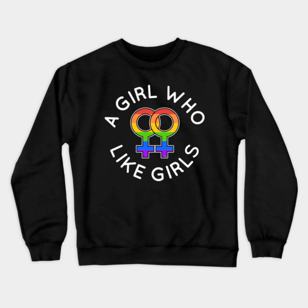 A Girl Who Likes Girls Lesbian Pride Gift Crewneck Sweatshirt by creative